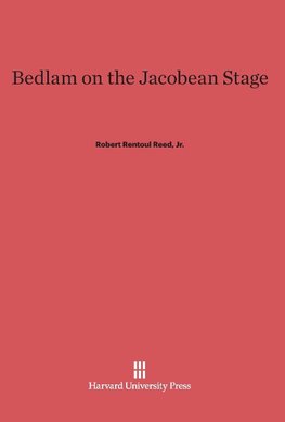 Bedlam on the Jacobean Stage