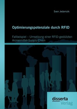 Optimierungspotenziale durch RFID: Fallbeispiel - Umsetzung einer RFID-gestützten Arzneimittel-Supply-Chain