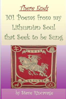 There Ends 101 Poems from my Lithuanian Soul that Seek to be Sung