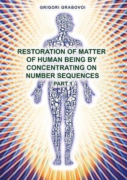 Restoration of Matter of Human Being by Concentrating on Number Sequence - Part 1