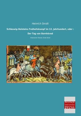 Schleswig-Holsteins Freiheitskampf im 13. Jahrhundert, oder : Der Tag von Bornhöved