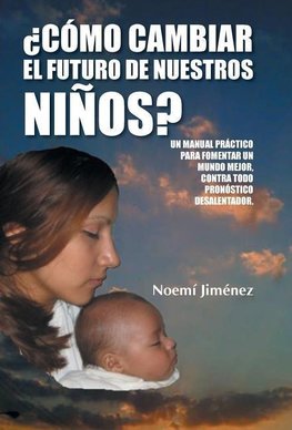 Como Cambiar El Futuro de Nuestros Ninos?