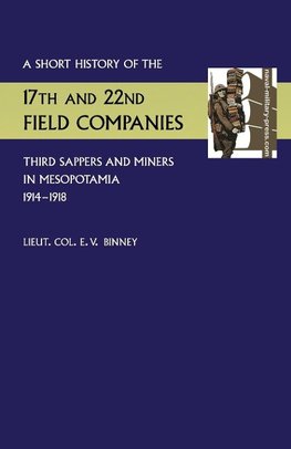 Short History of the 17th and 22nd Field Companies, Third Sappers and Miners, in Mesopotamia 1914-1918