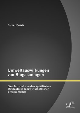 Umweltauswirkungen von Biogasanlagen: Eine Fallstudie zu den spezifischen Wirkfaktoren landwirtschaftlicher Biogasanlagen