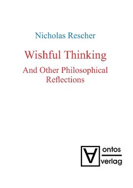 Wishful Thinking And Other Philosophical Reflections