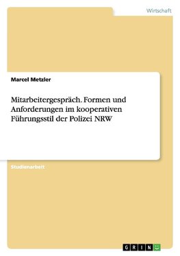 Mitarbeitergespräch. Formen und Anforderungen im kooperativen Führungsstil der Polizei NRW