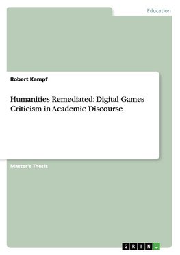 Humanities Remediated: Digital Games Criticism in Academic Discourse