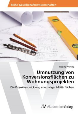 Umnutzung von Konversionsflächen zu Wohnungsprojekten