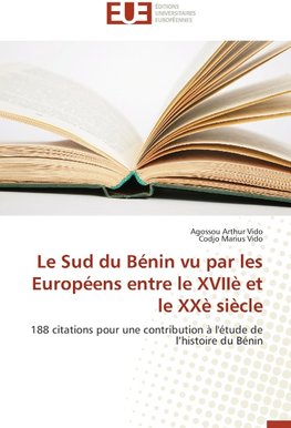 Le Sud du Bénin vu par les Européens entre le XVIIè et le XXè siècle