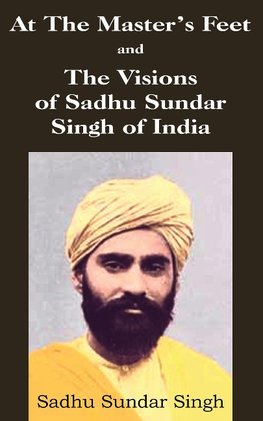 At The Master's Feet and The Visions of Sadhu Sundar Singh of India