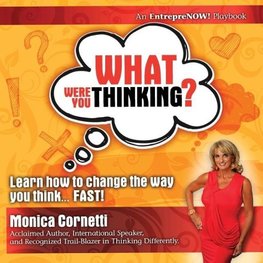 What Were  You Thinking?  Learn How to Change the Way You Think... Fast!