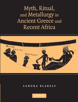 Myth, Ritual and Metallurgy in Ancient Greece and Recent Africa