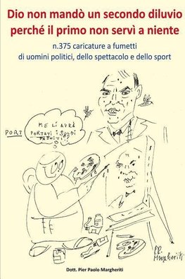 Dio Non Mando Un Secondo Diluvio Perche Il Primo Non Servi a Niente N.375 Caricature a Fumetti Di Uomini Politici, Dello Spettacolo E Dello Sport