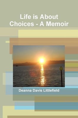 Life is About Choices - A Memoir