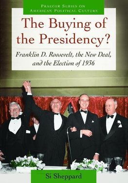 The Buying of the Presidency? Franklin D. Roosevelt, the New Deal, and the Election of 1936