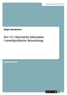 Der 12. Chinesische Jahresplan. Umweltpolitische Betrachtung