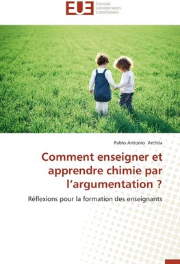 Comment enseigner et apprendre chimie par l'argumentation ?