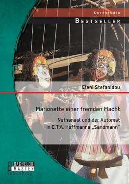 Marionette einer fremden Macht: Nathanael und der Automat in E.T.A. Hoffmanns "Sandmann"