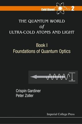 QUANTUM WORLD OF ULTRA-COLD ATOMS AND LIGHT, THE - BOOK 1