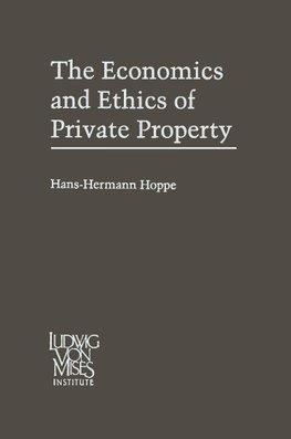 The Economics and Ethics of Private Property