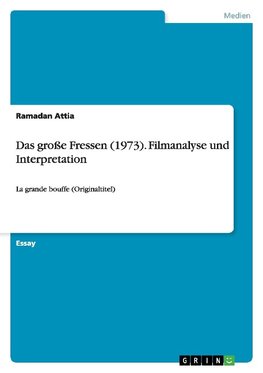 Das große Fressen (1973). Filmanalyse und Interpretation