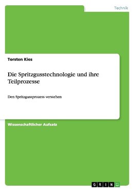 Die Spritzgusstechnologie und ihre Teilprozesse