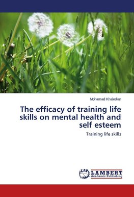 The efficacy of training life skills on mental health and self esteem