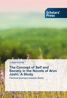 The Concept of Self and Society in the Novels of Arun Joshi: A Study