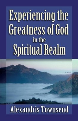 Experiencing the Greatness of God in the Spiritual Realm