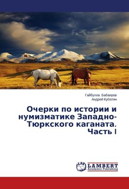 Ocherki po istorii i numizmatike Zapadno-Tjurxkogo kaganata. Chast' I