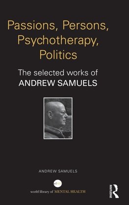 Samuels, A: Passions, Persons, Psychotherapy, Politics