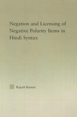 Kumar, R: Syntax of Negation and the Licensing of Negative P