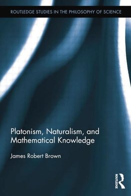 Brown, J: Platonism, Naturalism, and Mathematical Knowledge