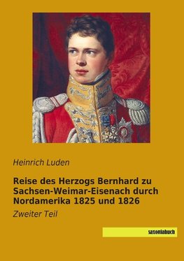 Reise des Herzogs Bernhard zu Sachsen-Weimar-Eisenach durch Nordamerika 1825 und 1826