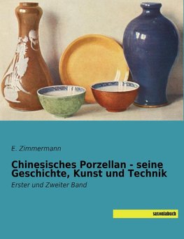 Chinesisches Porzellan - seine Geschichte, Kunst und Technik