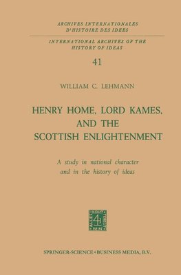 Henry Home, Lord Kames, and the Scottish Enlightenment: A Study in National Character and in the History of Ideas