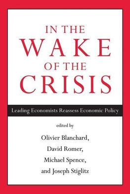 In the Wake of the Crisis: Leading Economists Reassess Economic Policy