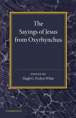 The Sayings of Jesus from Oxyrhynchus