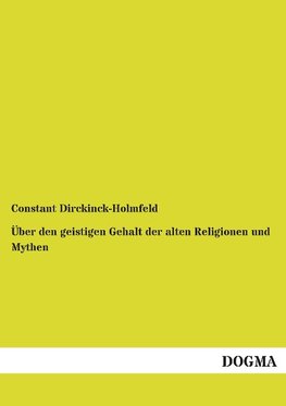 Über den geistigen Gehalt der alten Religionen und Mythen