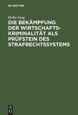 Die Bekämpfung der Wirtschaftskriminalität als Prüfstein des Strafrechtssystems