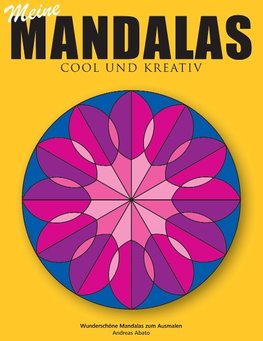 Meine Mandalas - Cool und kreativ - Wunderschöne Mandalas zum Ausmalen