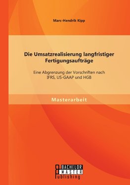 Die Umsatzrealisierung langfristiger Fertigungsaufträge: Eine Abgrenzung der Vorschriften nach IFRS, US-GAAP und HGB