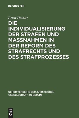 Die Individualisierung der Strafen und Maßnahmen in der Reform des Strafrechts und des Strafprozesses