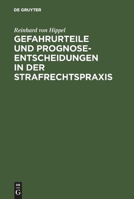 Gefahrurteile und Prognoseentscheidungen in der Strafrechtspraxis