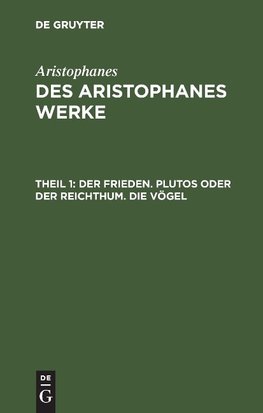 Der Frieden. Plutos oder der Reichthum. Die Vögel