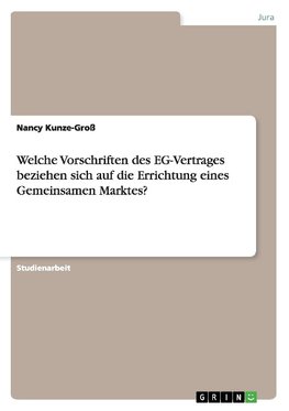 Welche Vorschriften des EG-Vertrages beziehen sich auf die Errichtung eines Gemeinsamen Marktes?