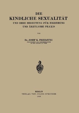 Die Kindliche Sexualität und Ihre Bedeutung Für Erziehung und Arztliche Praxis