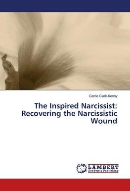 The Inspired Narcissist: Recovering the Narcissistic Wound