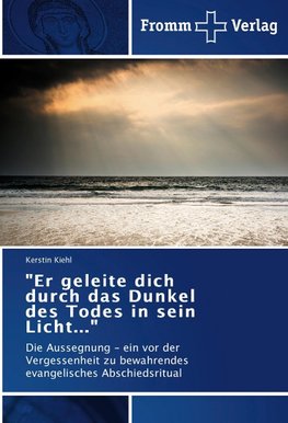 "Er geleite dich durch das Dunkel des Todes in sein Licht..."