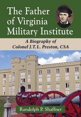 Shaffner, R:  The Father of Virginia Military Institute